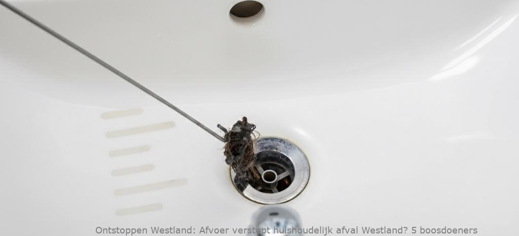 Afvoer verstopt huishoudelijk afval Westland? 5 boosdoeners